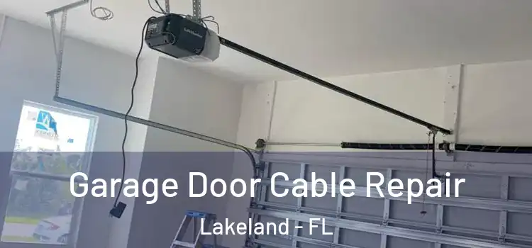  Garage Door Cable Repair Lakeland - FL