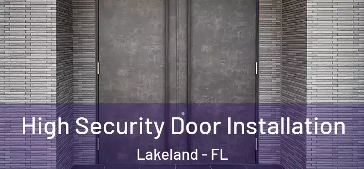 High Security Door Installation Lakeland - FL