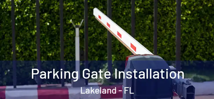Parking Gate Installation Lakeland - FL